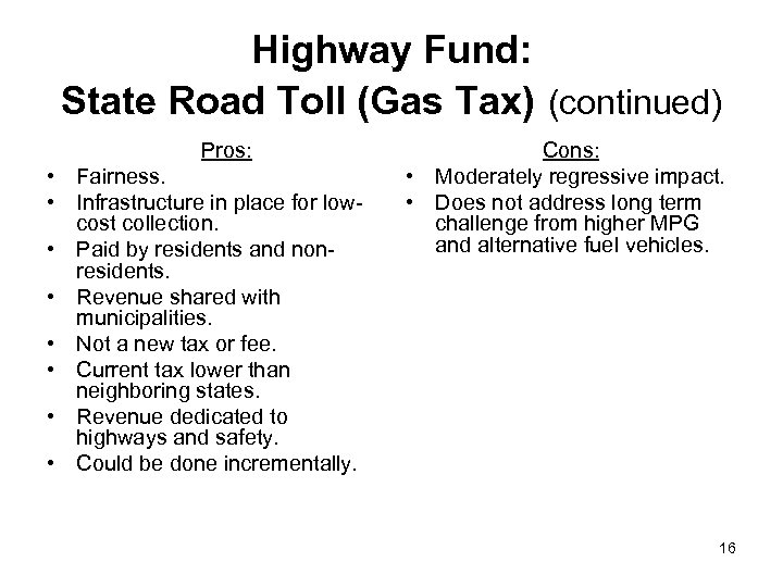Highway Fund: State Road Toll (Gas Tax) (continued) Pros: • Fairness. • Infrastructure in