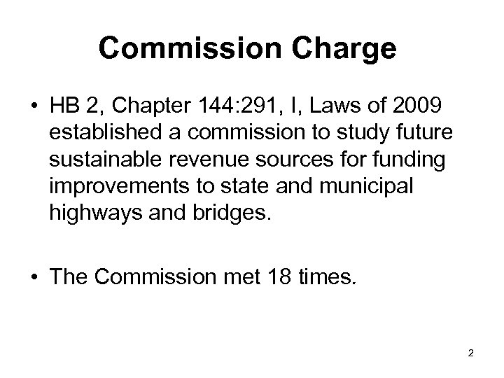 Commission Charge • HB 2, Chapter 144: 291, I, Laws of 2009 established a