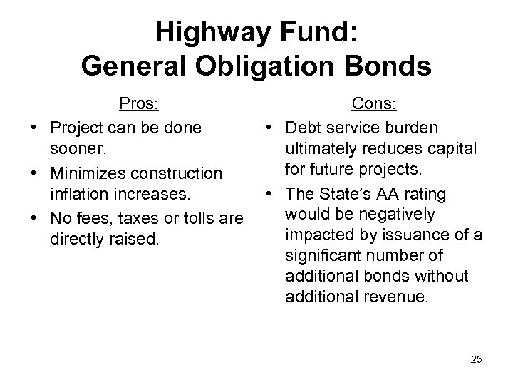 Highway Fund: General Obligation Bonds Pros: • Project can be done sooner. • Minimizes