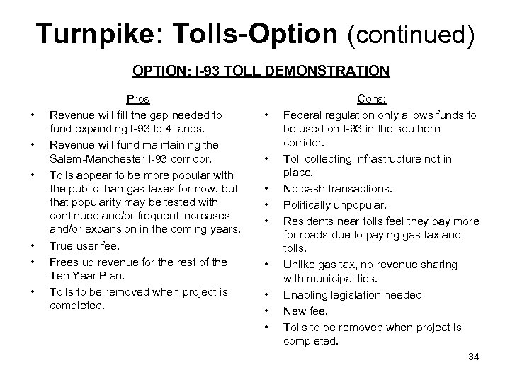 Turnpike: Tolls-Option (continued) OPTION: I-93 TOLL DEMONSTRATION • • • Pros Revenue will fill