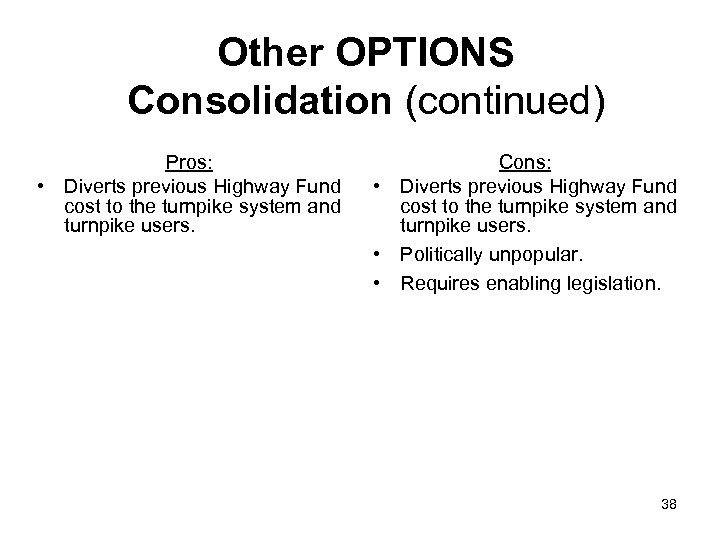 Other OPTIONS Consolidation (continued) Pros: • Diverts previous Highway Fund cost to the turnpike