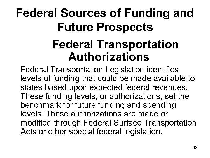 Federal Sources of Funding and Future Prospects Federal Transportation Authorizations Federal Transportation Legislation identifies