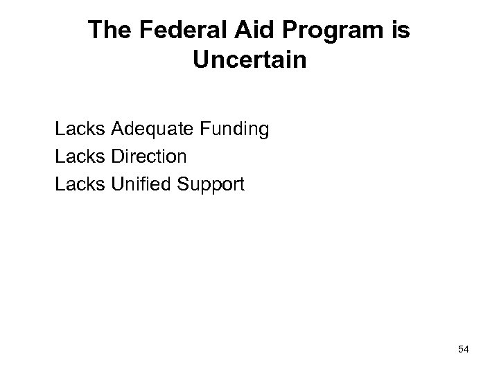 The Federal Aid Program is Uncertain Lacks Adequate Funding Lacks Direction Lacks Unified Support