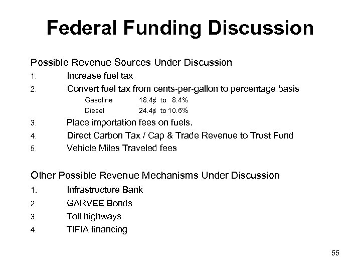 Federal Funding Discussion Possible Revenue Sources Under Discussion 1. 2. Increase fuel tax Convert