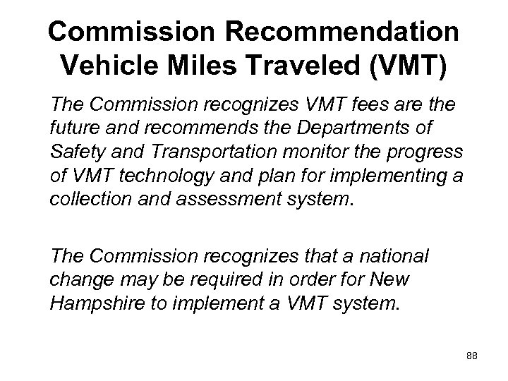 Commission Recommendation Vehicle Miles Traveled (VMT) The Commission recognizes VMT fees are the future