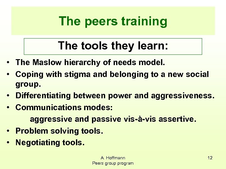 The peers training The tools they learn: • The Maslow hierarchy of needs model.