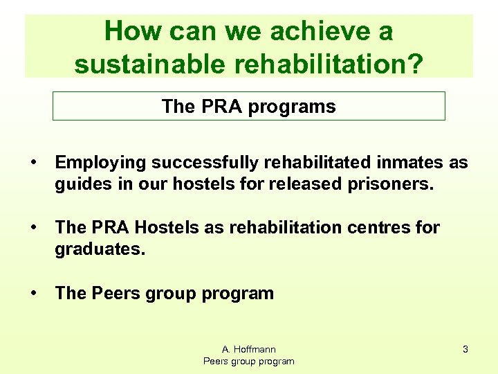 How can we achieve a sustainable rehabilitation? The PRA programs • Employing successfully rehabilitated