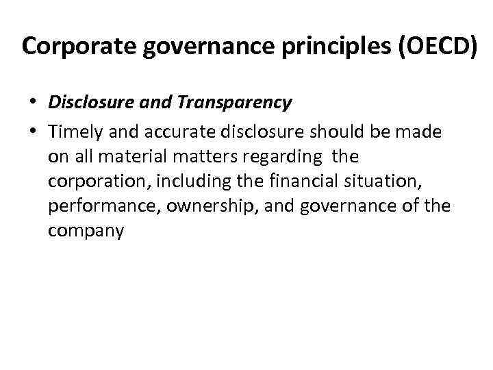 Corporate governance principles (OECD) • Disclosure and Transparency • Timely and accurate disclosure should