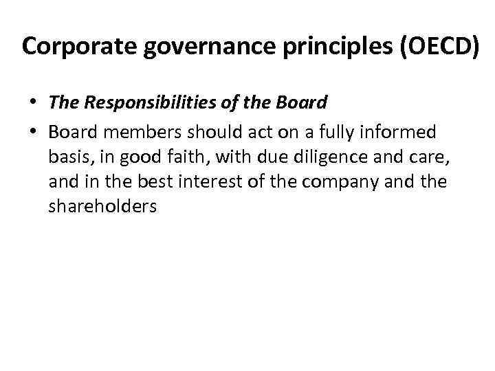 Corporate governance principles (OECD) • The Responsibilities of the Board • Board members should