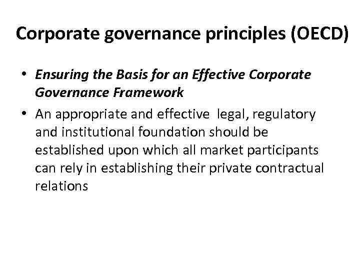 Corporate governance principles (OECD) • Ensuring the Basis for an Effective Corporate Governance Framework