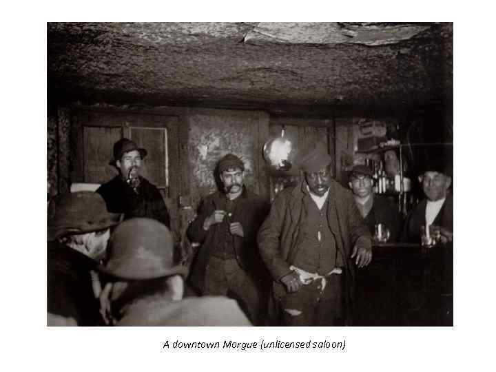 A downtown Morgue (unlicensed saloon) 