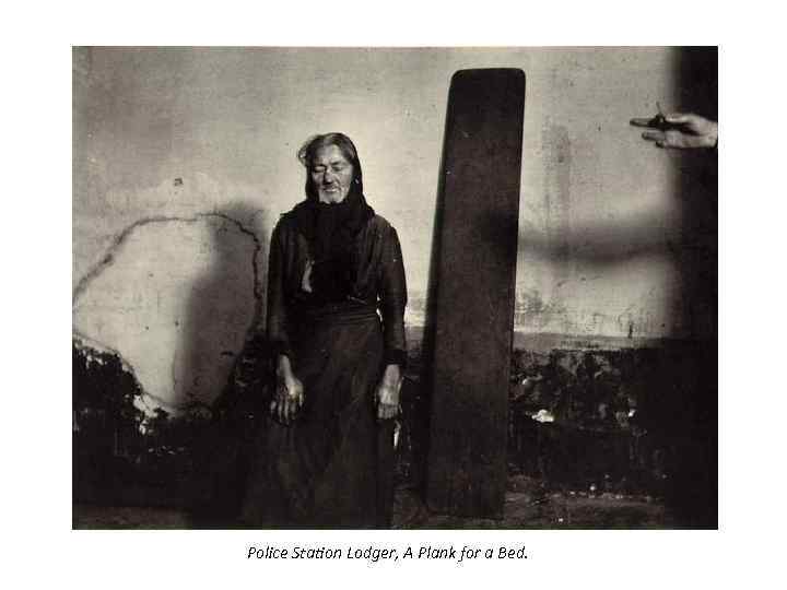 Police Station Lodger, A Plank for a Bed. 