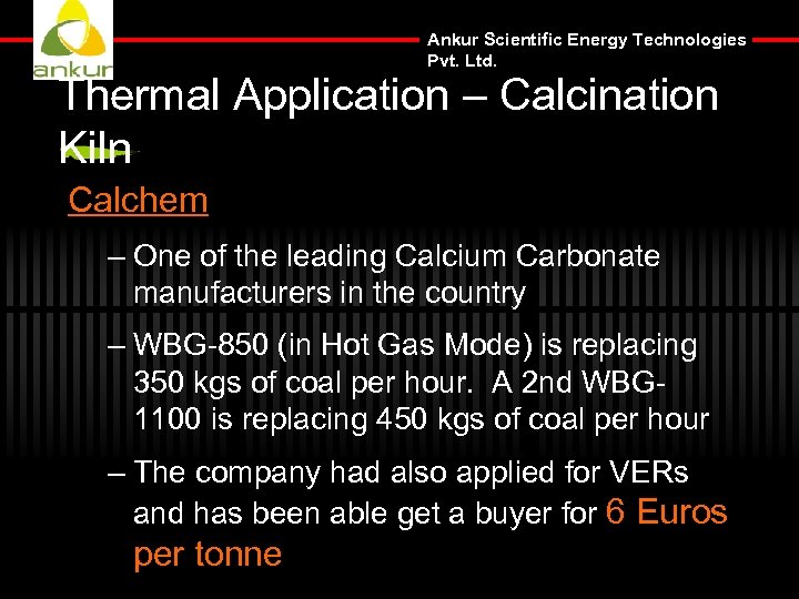 Ankur Scientific Energy Technologies Pvt. Ltd. Thermal Application – Calcination Kiln Calchem – One