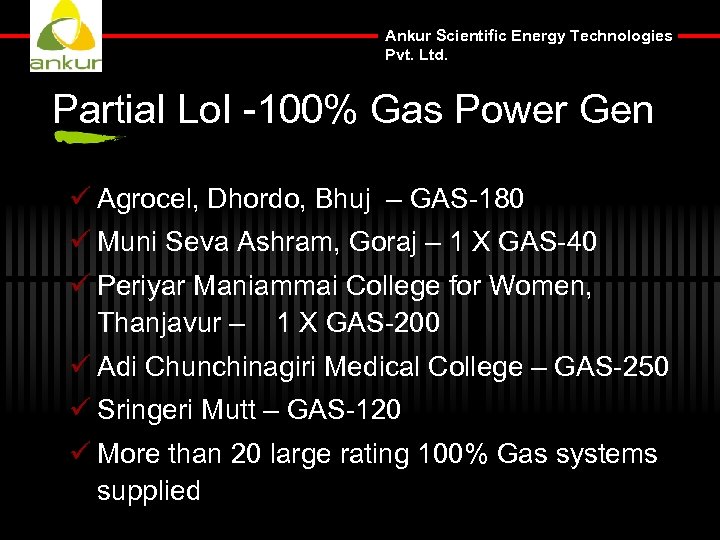 Ankur Scientific Energy Technologies Pvt. Ltd. Partial Lo. I -100% Gas Power Gen ü