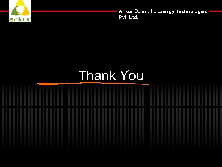 Ankur Scientific Energy Technologies Pvt. Ltd. Thank You 