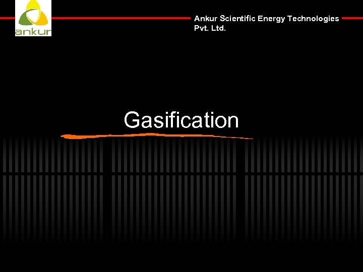 Ankur Scientific Energy Technologies Pvt. Ltd. Gasification 