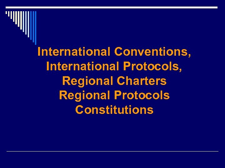 International Conventions, International Protocols, Regional Charters Regional Protocols Constitutions 