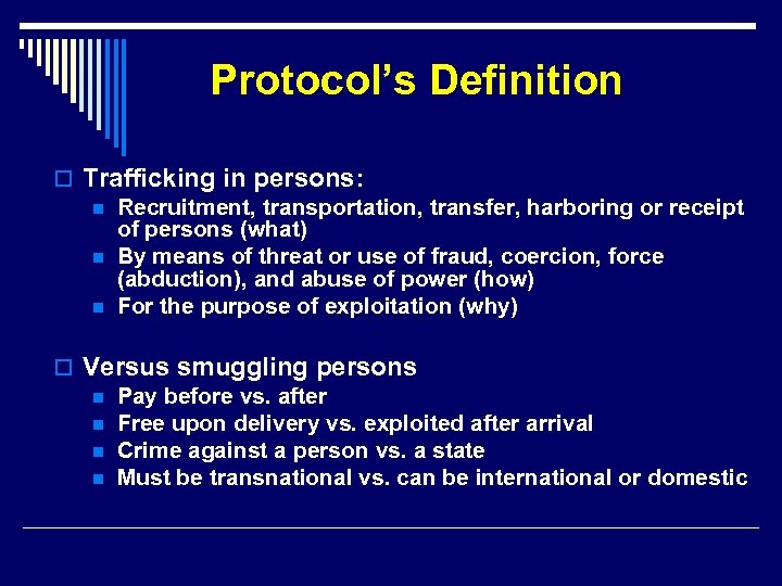Protocol’s Definition o Trafficking in persons: n Recruitment, transportation, transfer, harboring or receipt of