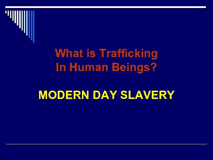 What is Trafficking In Human Beings? MODERN DAY SLAVERY 
