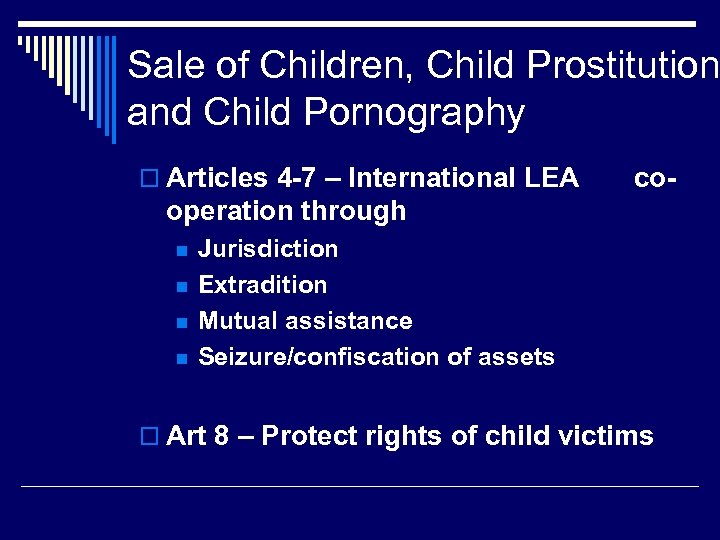 Sale of Children, Child Prostitution and Child Pornography o Articles 4 -7 – International