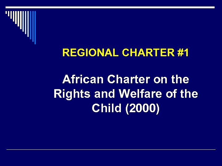 REGIONAL CHARTER #1 African Charter on the Rights and Welfare of the Child (2000)