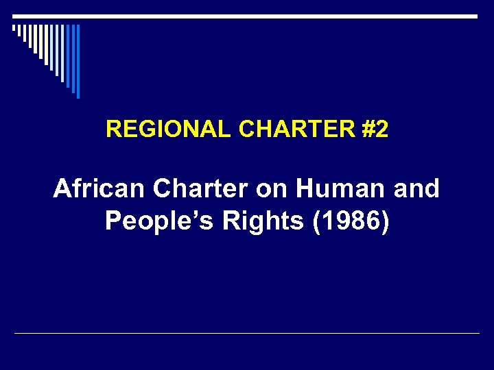 REGIONAL CHARTER #2 African Charter on Human and People’s Rights (1986) 