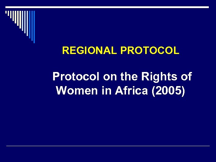 REGIONAL PROTOCOL Protocol on the Rights of Women in Africa (2005) 