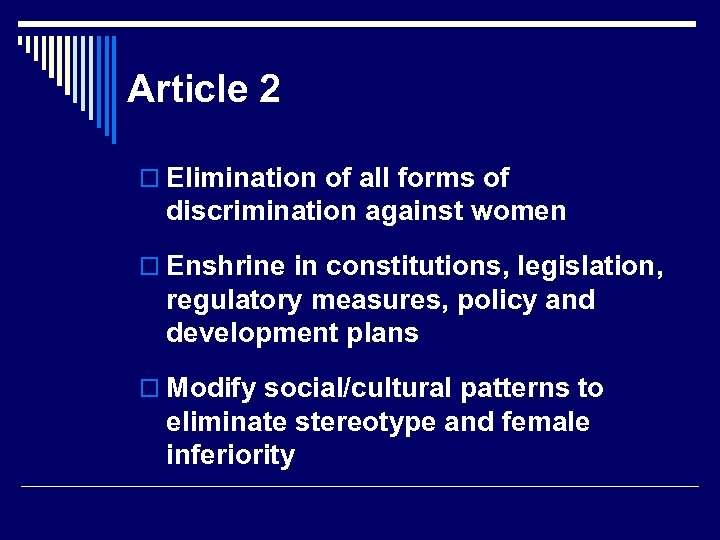 Article 2 o Elimination of all forms of discrimination against women o Enshrine in
