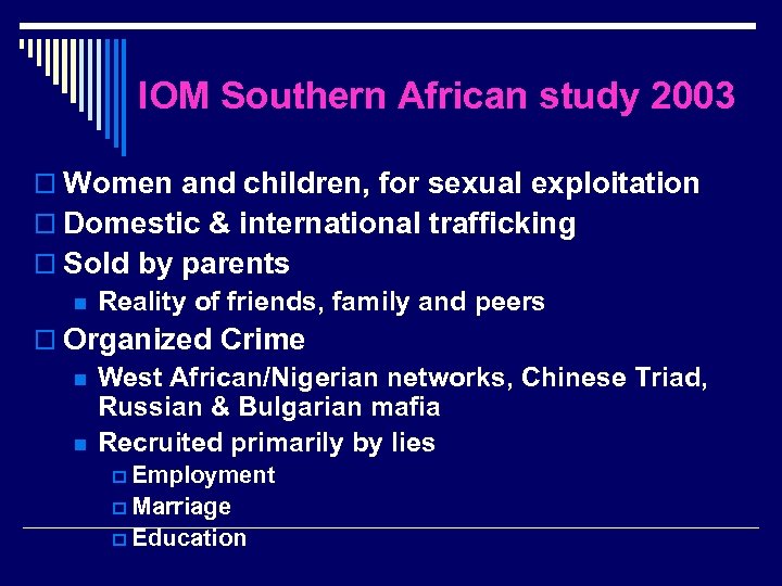 IOM Southern African study 2003 o Women and children, for sexual exploitation o Domestic
