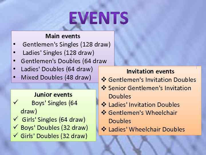  • • • ü ü Main events Gentlemen's Singles (128 draw) Ladies' Singles