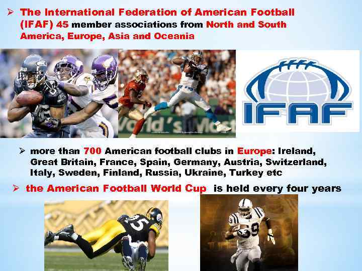 Ø The International Federation of American Football (IFAF) 45 member associations from North and