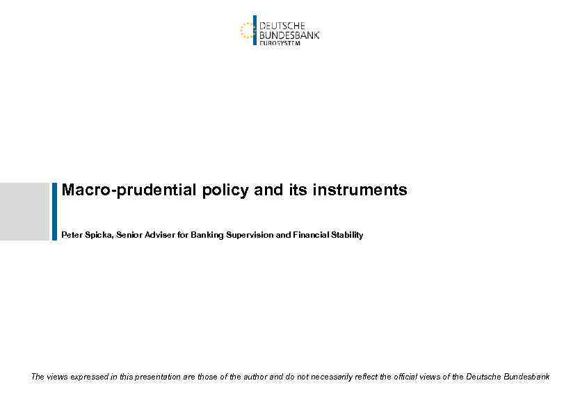 Macro-prudential policy and its instruments Peter Spicka, Senior Adviser for Banking Supervision and Financial