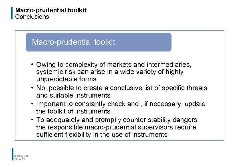 Macro-prudential toolkit Conclusions Macro-prudential toolkit • Owing to complexity of markets and intermediaries, systemic