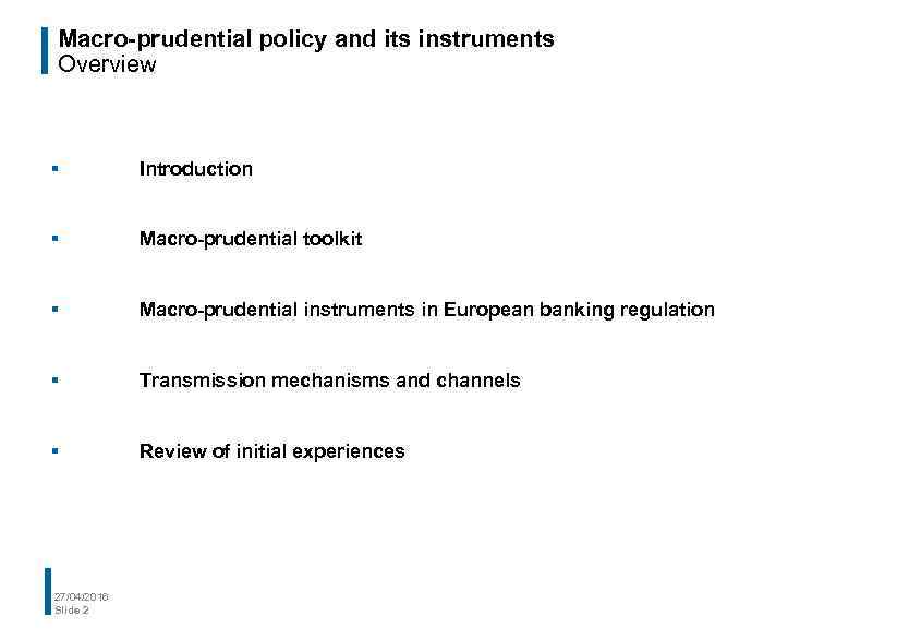 Macro-prudential policy and its instruments Overview § Introduction § Macro-prudential toolkit § Macro-prudential instruments