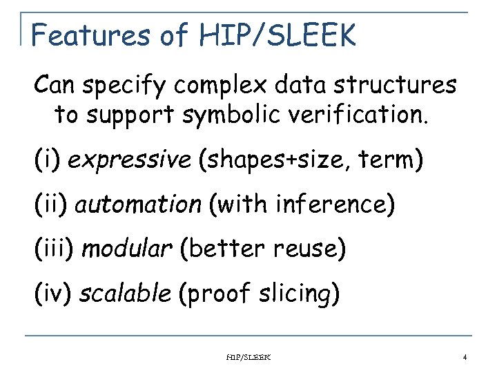 Features of HIP/SLEEK Can specify complex data structures to support symbolic verification. (i) expressive