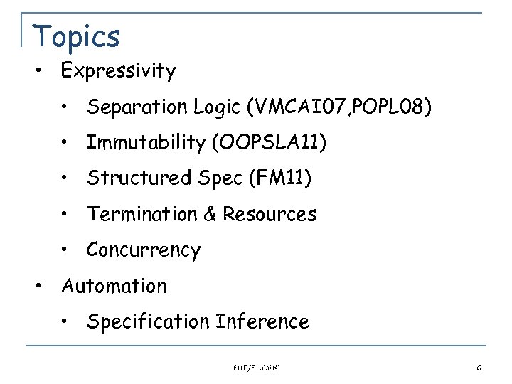 Topics • Expressivity • Separation Logic (VMCAI 07, POPL 08) • Immutability (OOPSLA 11)