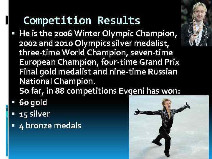 Competition Results He is the 2006 Winter Olympic Champion, 2002 and 2010 Olympics silver