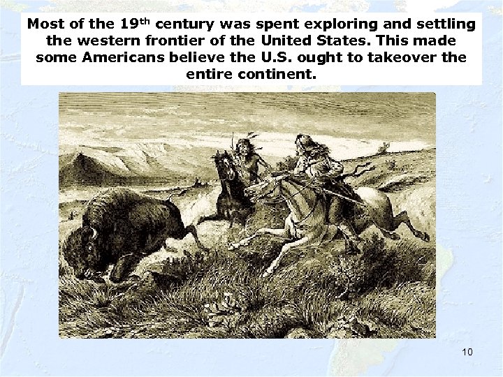 Most of the 19 th century was spent exploring and settling the western frontier