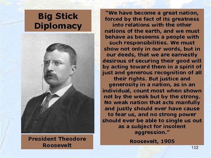 Big Stick Diplomacy President Theodore Roosevelt “We have become a great nation, forced by