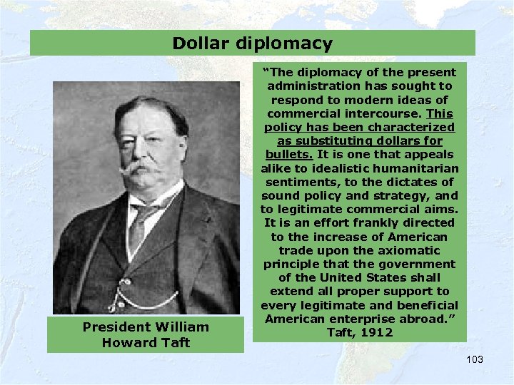 Dollar diplomacy President William Howard Taft “The diplomacy of the present administration has sought