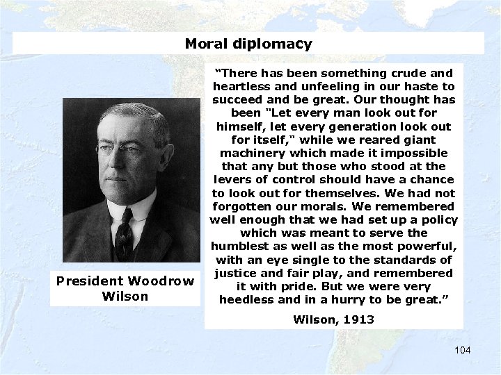 Moral diplomacy “There has been something crude and heartless and unfeeling in our haste