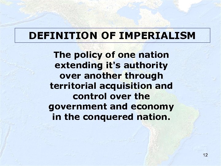DEFINITION OF IMPERIALISM The policy of one nation extending it's authority over another through