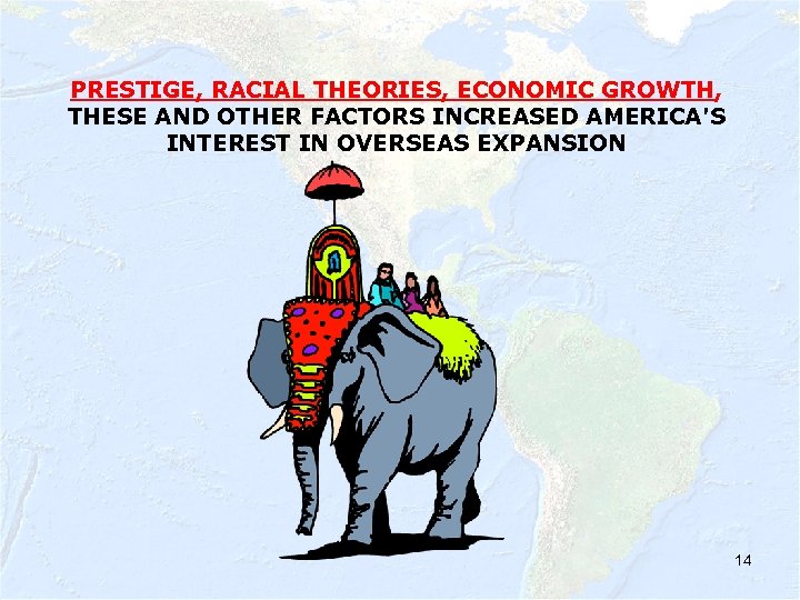 PRESTIGE, RACIAL THEORIES, ECONOMIC GROWTH, THESE AND OTHER FACTORS INCREASED AMERICA'S INTEREST IN OVERSEAS