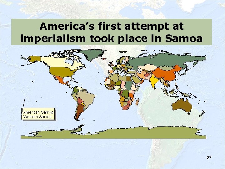 America’s first attempt at imperialism took place in Samoa 27 