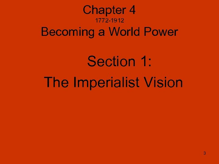 Chapter 4 1772 -1912 Becoming a World Power Section 1: The Imperialist Vision 3