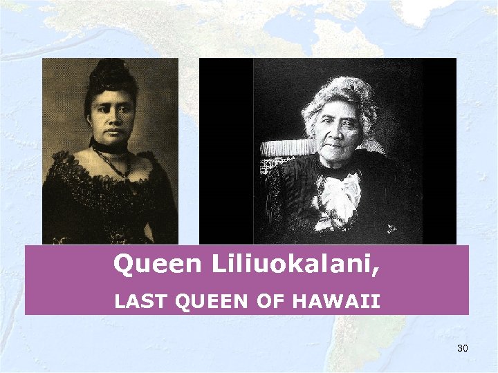 Queen Liliuokalani, LAST QUEEN OF HAWAII 30 