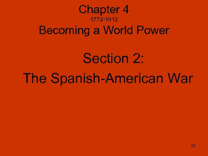 Chapter 4 1772 -1912 Becoming a World Power Section 2: The Spanish-American War 32