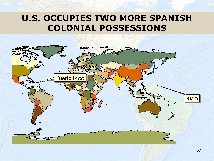 U. S. OCCUPIES TWO MORE SPANISH COLONIAL POSSESSIONS 57 