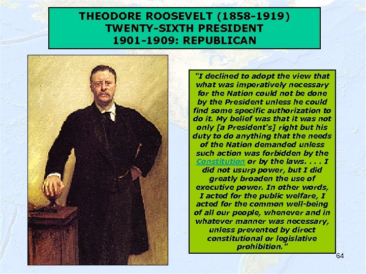 THEODORE ROOSEVELT (1858 -1919) TWENTY-SIXTH PRESIDENT 1901 -1909: REPUBLICAN "I declined to adopt the