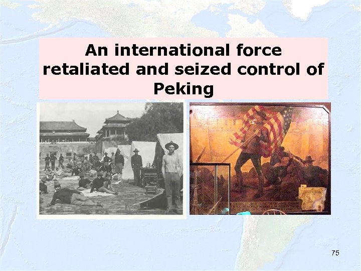 An international force retaliated and seized control of Peking 75 